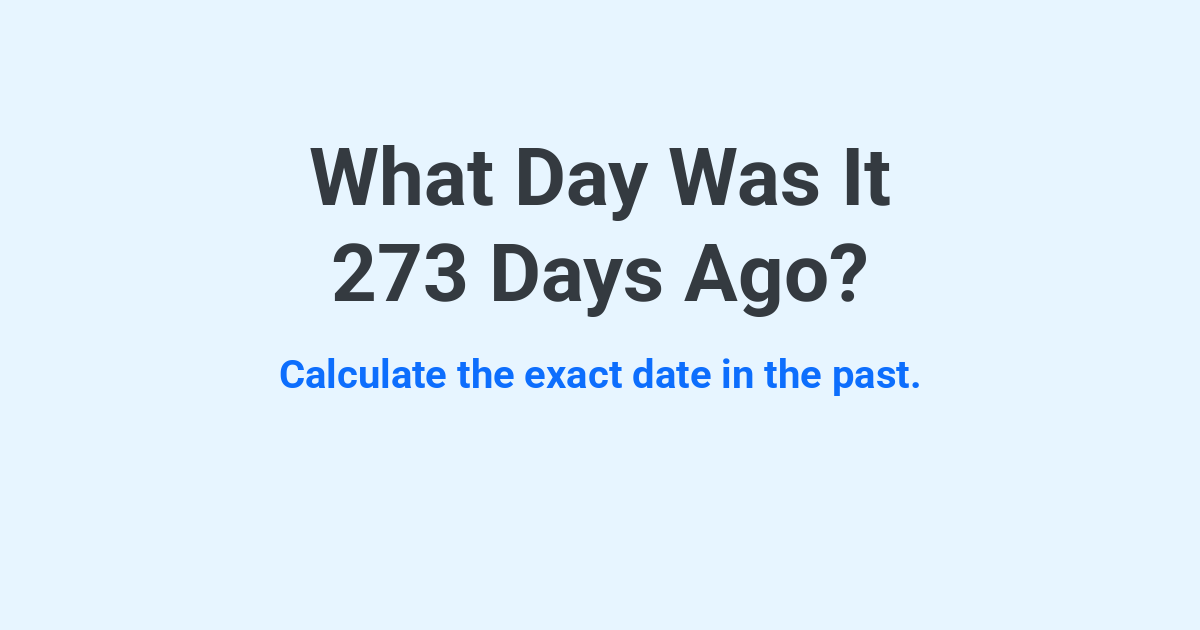 What Day Was It 273 Days Ago? | Time.you