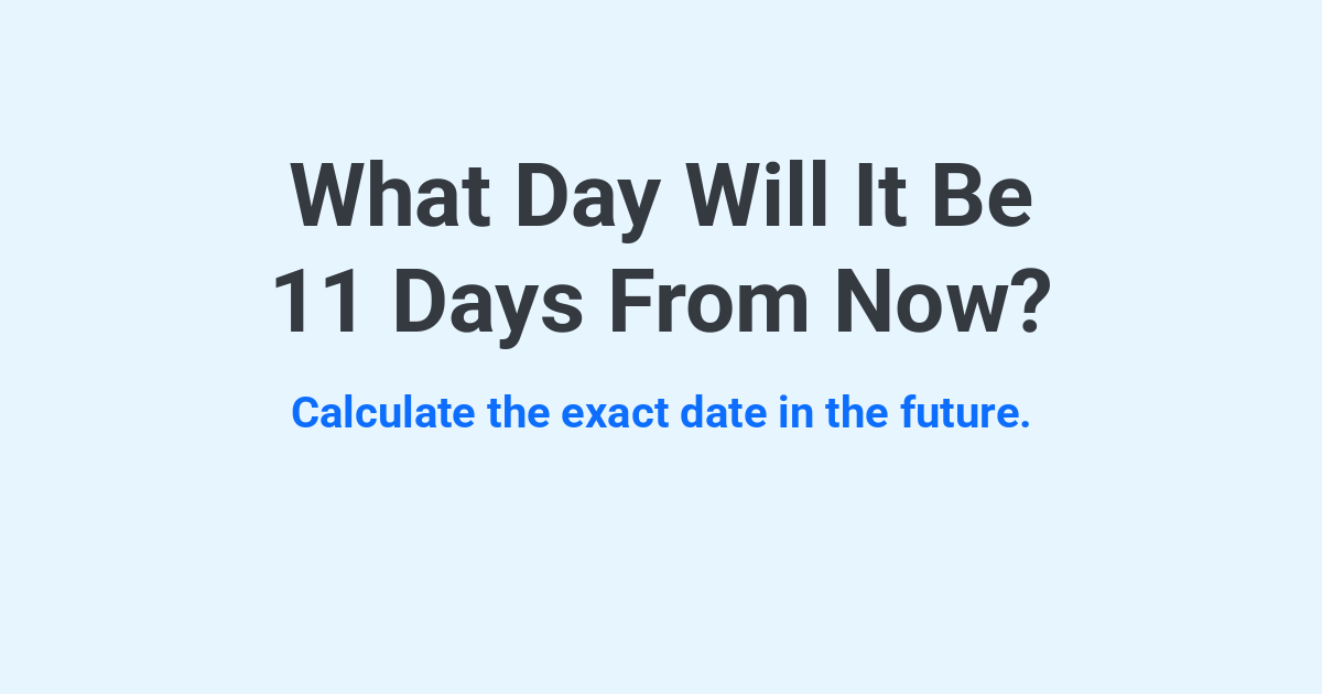 What Day Will It Be 11 Days From Now? | Time.you