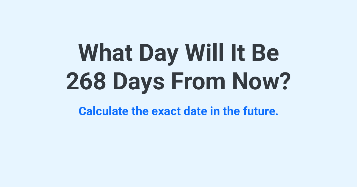 What Day Will It Be 268 Days From Now? | Time.you