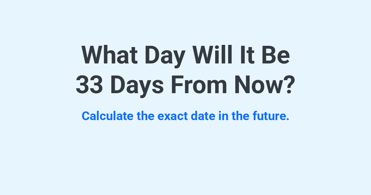 What Day Will It Be 33 Days From Now? | Time.you