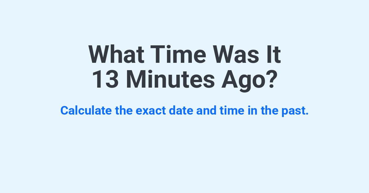 What Time Was It 13 Minutes Ago? | Time.you