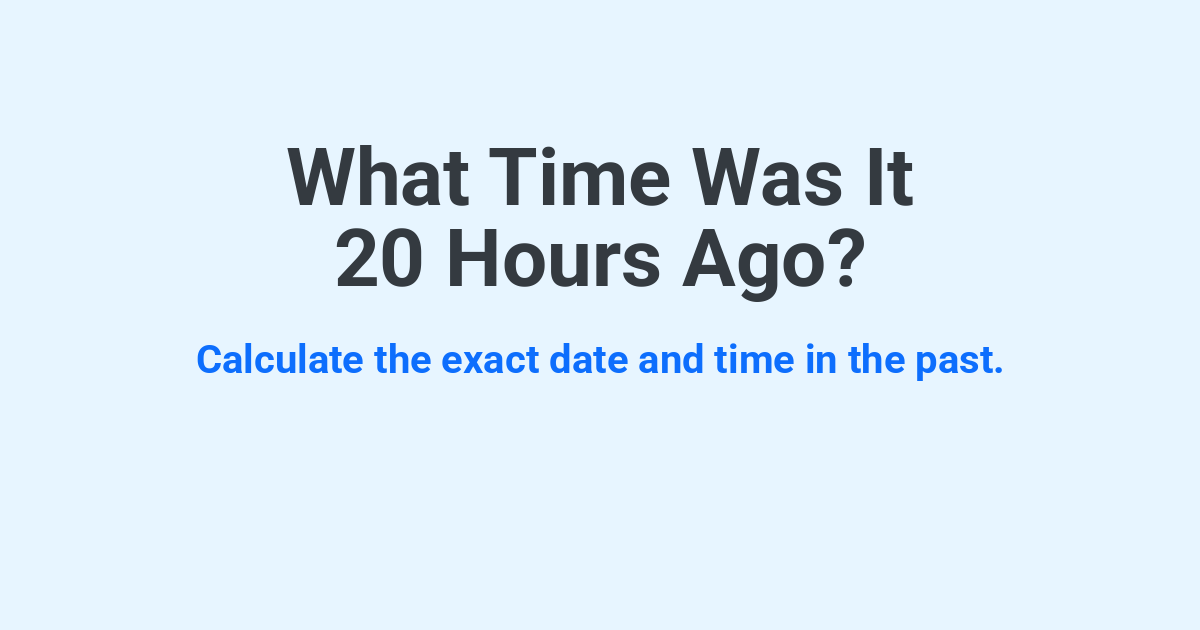 What Time Was It 20 Hours Ago? | Time.you