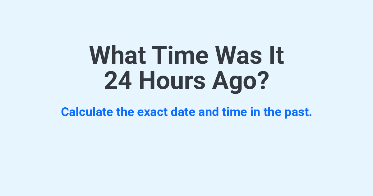 What Time Was It 24 Hours Ago? | Time.you