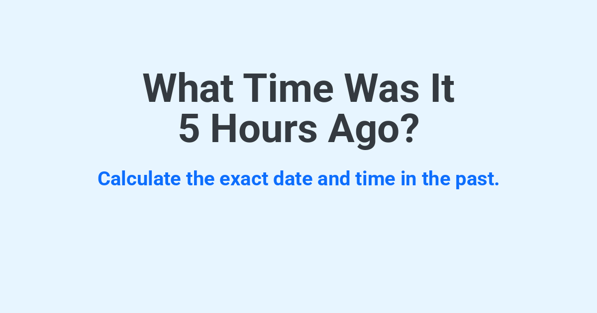 What Time Was It 5 Hours Ago? | Time.you