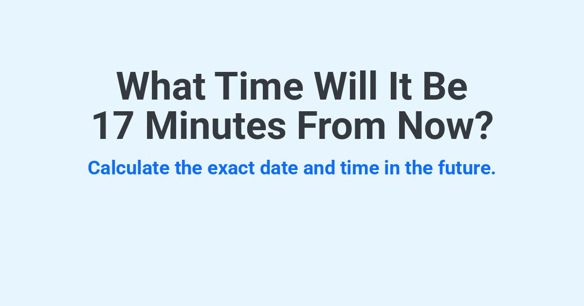 What Time Will It Be 17 Minutes From Now? | Time.you