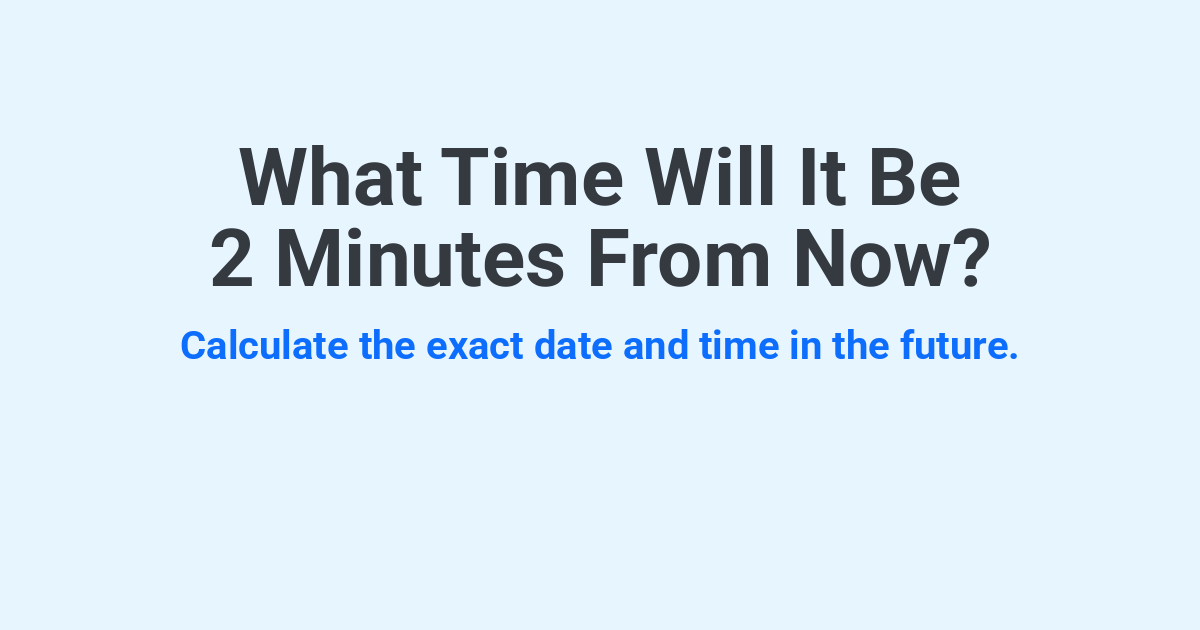 What Time Will It Be 2 Minutes From Now? | Time.you