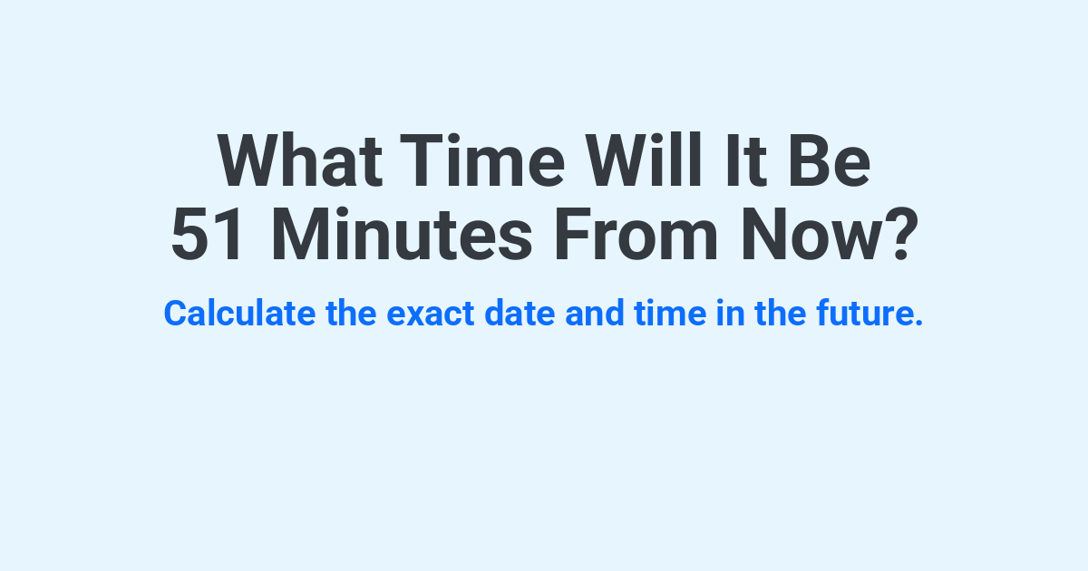 What Time Will It Be 51 Minutes From Now? | Time.you