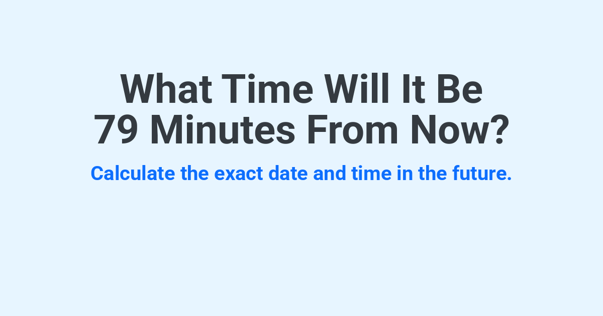 What Time Will It Be 79 Minutes From Now? | Time.you