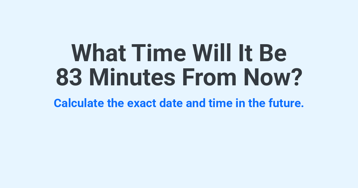 What Time Will It Be 83 Minutes From Now? | Time.you
