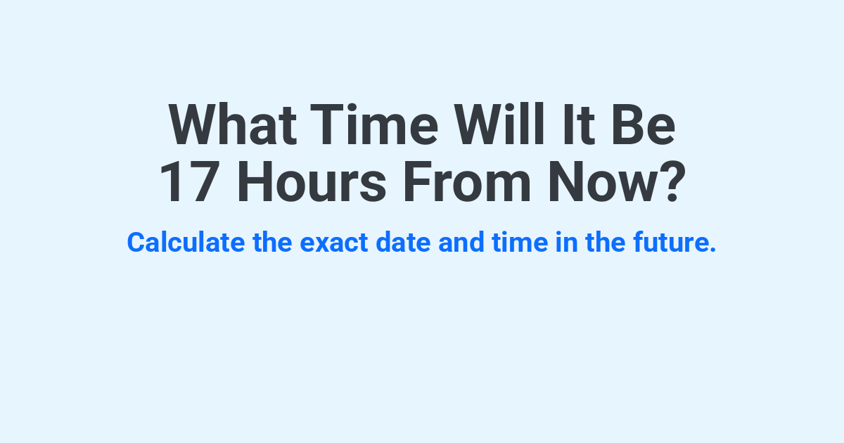 What Time Will It Be 17 Hours From Now? | Time.you