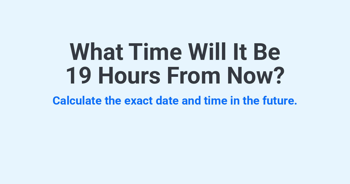 What Time Will It Be 19 Hours From Now? | Time.you