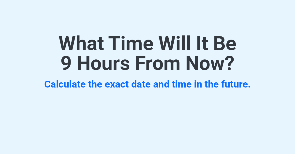 What Time Will It Be 9 Hours From Now? | Time.you